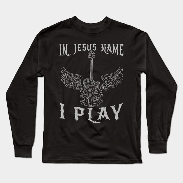 In Jesus Name I Play Guitar Long Sleeve T-Shirt by Tee__Dot